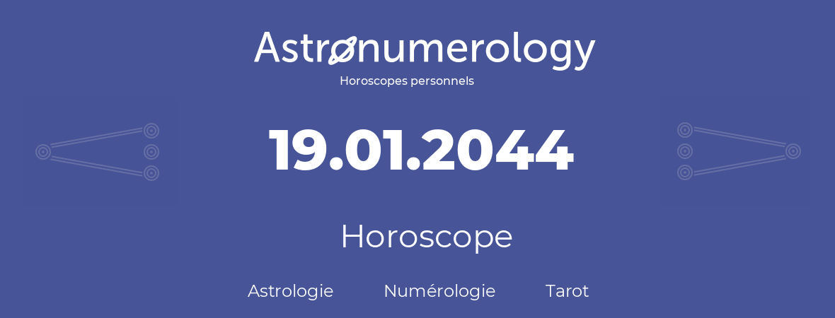 Horoscope pour anniversaire (jour de naissance): 19.01.2044 (19 Janvier 2044)
