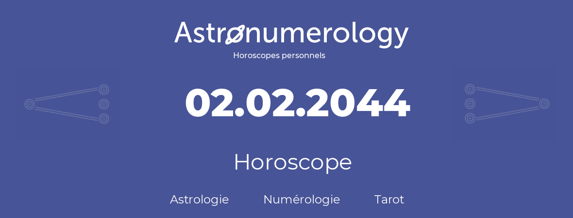 Horoscope pour anniversaire (jour de naissance): 02.02.2044 (02 Février 2044)