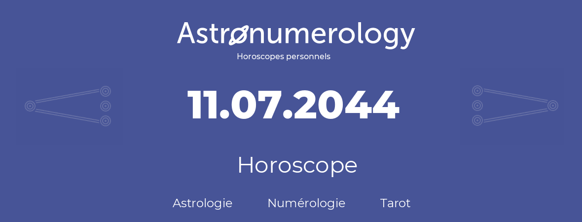 Horoscope pour anniversaire (jour de naissance): 11.07.2044 (11 Juillet 2044)