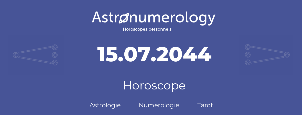 Horoscope pour anniversaire (jour de naissance): 15.07.2044 (15 Juillet 2044)