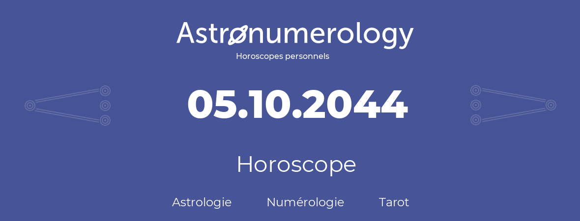 Horoscope pour anniversaire (jour de naissance): 05.10.2044 (5 Octobre 2044)