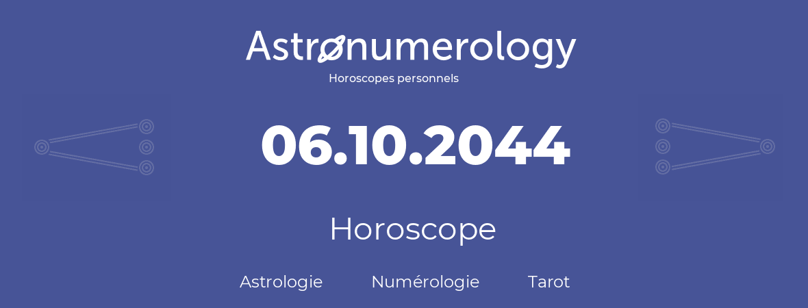 Horoscope pour anniversaire (jour de naissance): 06.10.2044 (06 Octobre 2044)