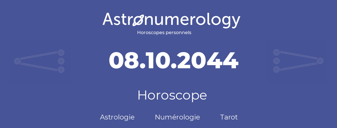 Horoscope pour anniversaire (jour de naissance): 08.10.2044 (8 Octobre 2044)