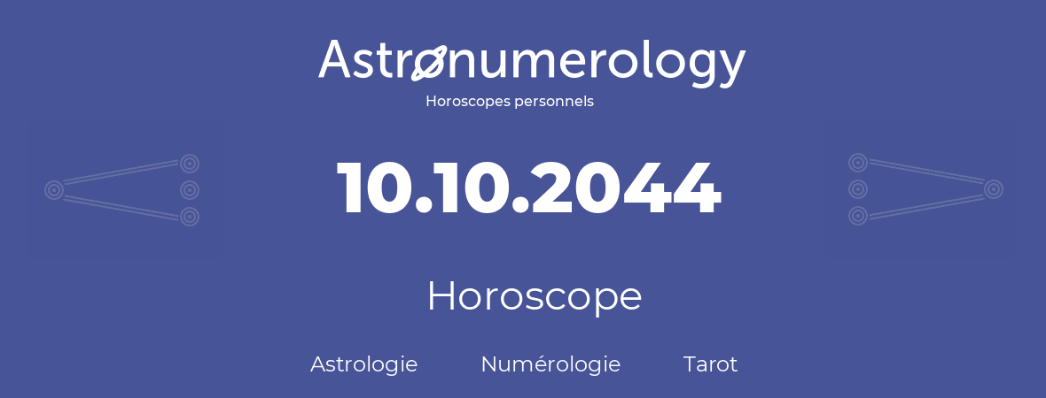 Horoscope pour anniversaire (jour de naissance): 10.10.2044 (10 Octobre 2044)