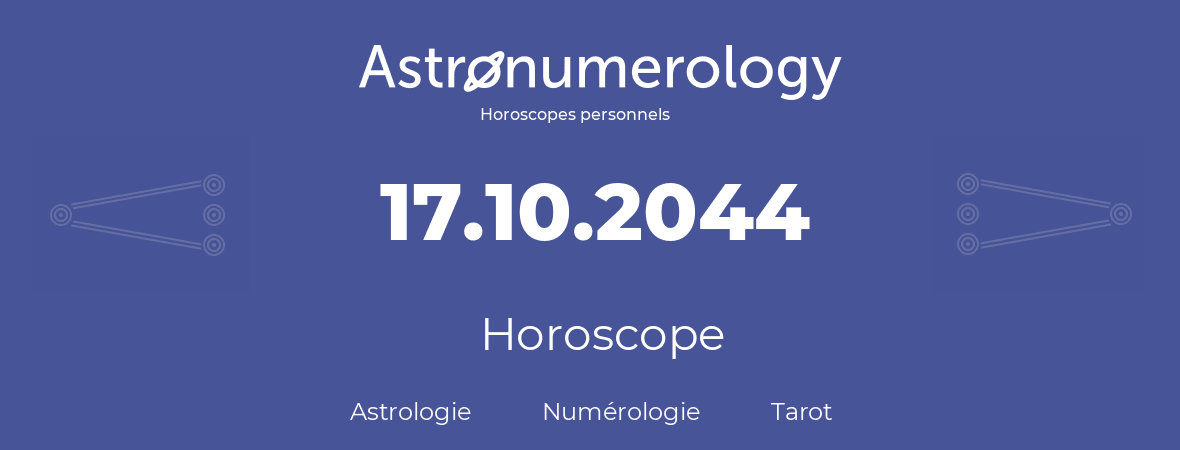 Horoscope pour anniversaire (jour de naissance): 17.10.2044 (17 Octobre 2044)