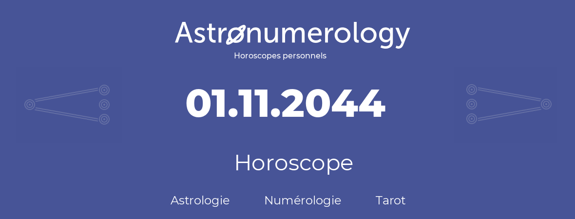 Horoscope pour anniversaire (jour de naissance): 01.11.2044 (01 Novembre 2044)