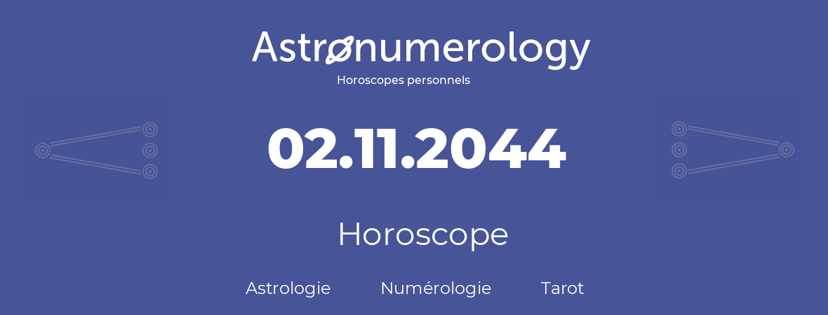 Horoscope pour anniversaire (jour de naissance): 02.11.2044 (02 Novembre 2044)