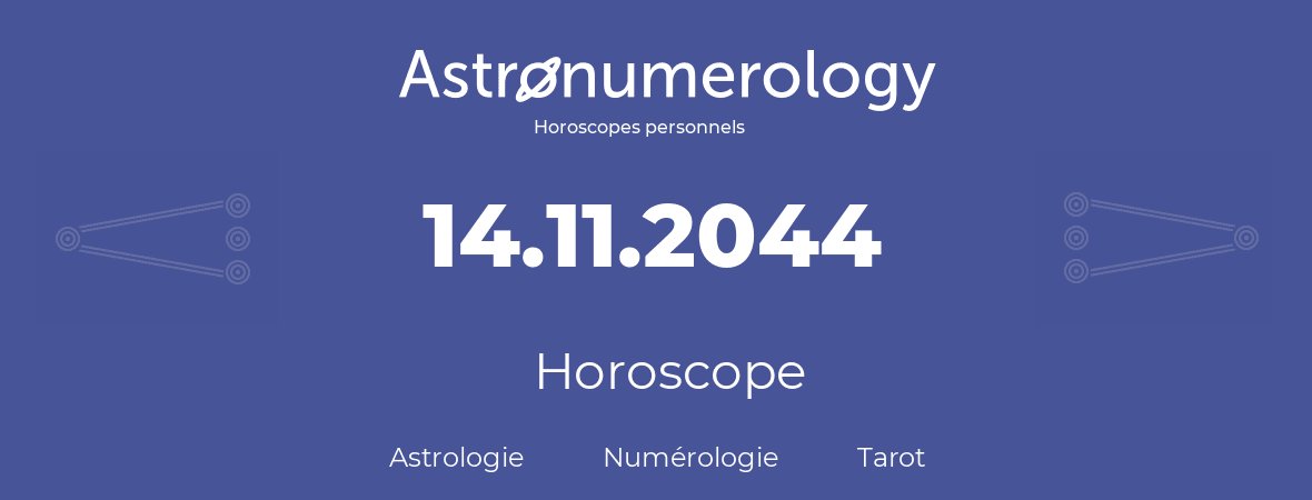 Horoscope pour anniversaire (jour de naissance): 14.11.2044 (14 Novembre 2044)