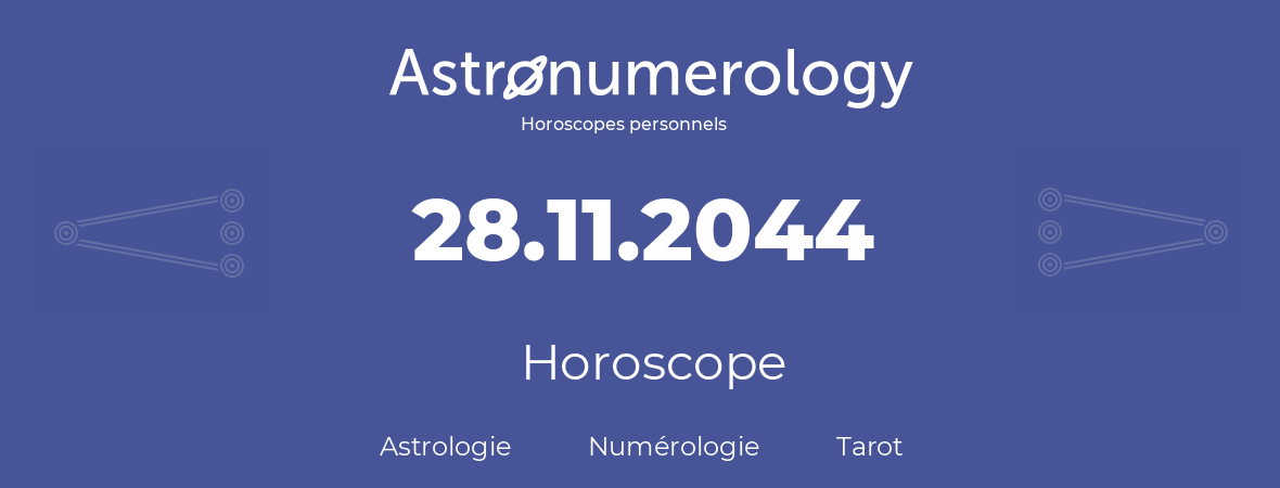 Horoscope pour anniversaire (jour de naissance): 28.11.2044 (28 Novembre 2044)