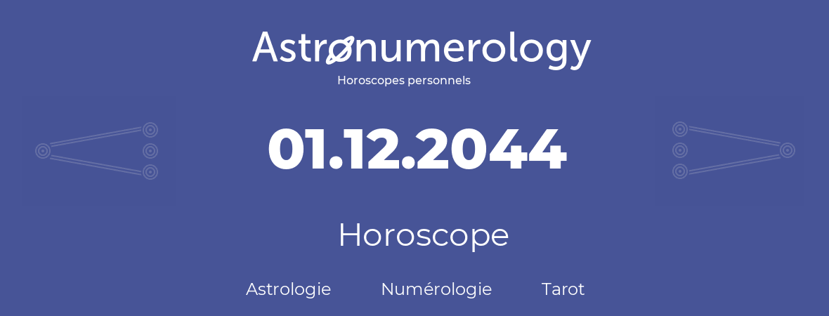 Horoscope pour anniversaire (jour de naissance): 01.12.2044 (1 Décembre 2044)