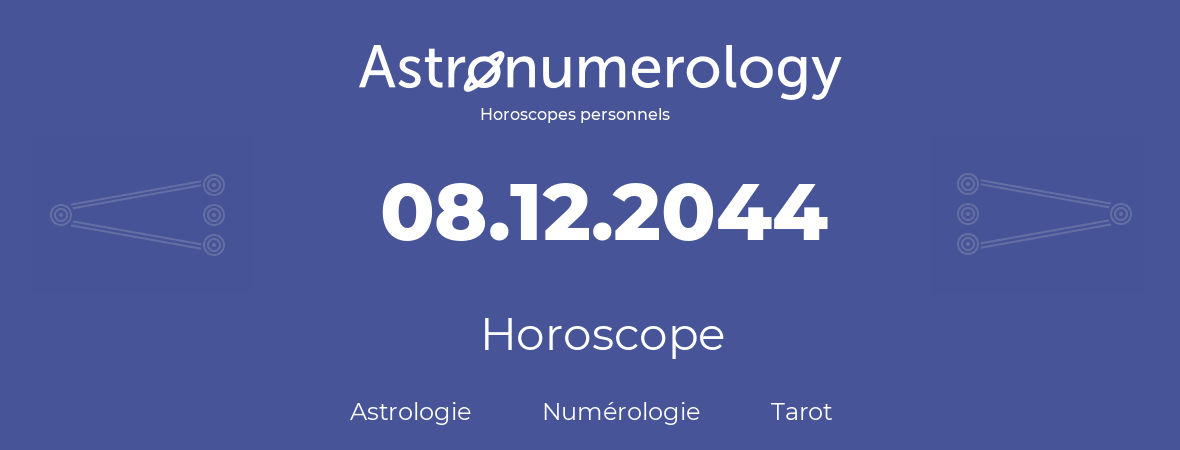 Horoscope pour anniversaire (jour de naissance): 08.12.2044 (08 Décembre 2044)