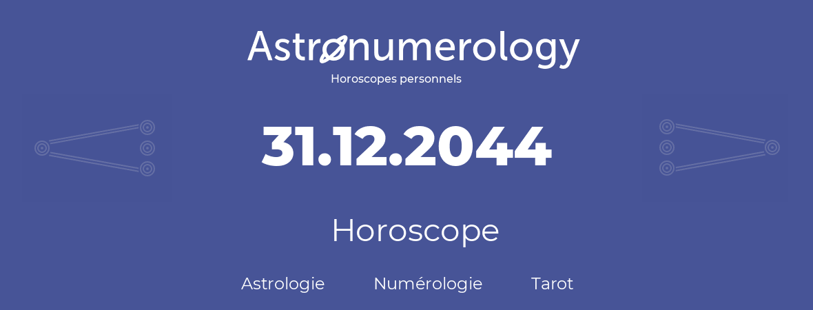 Horoscope pour anniversaire (jour de naissance): 31.12.2044 (31 Décembre 2044)