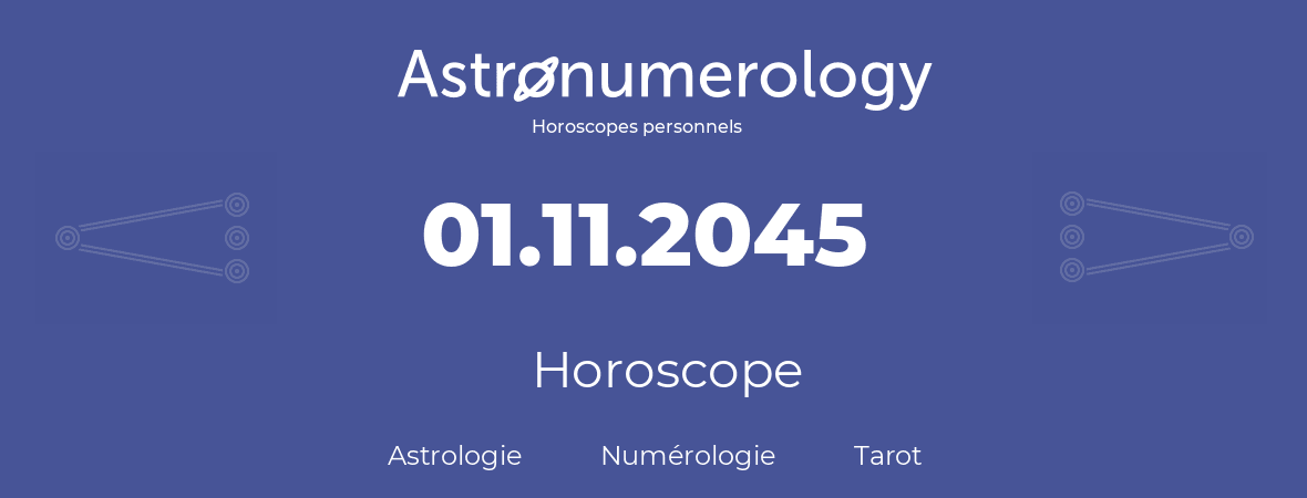 Horoscope pour anniversaire (jour de naissance): 01.11.2045 (1 Novembre 2045)