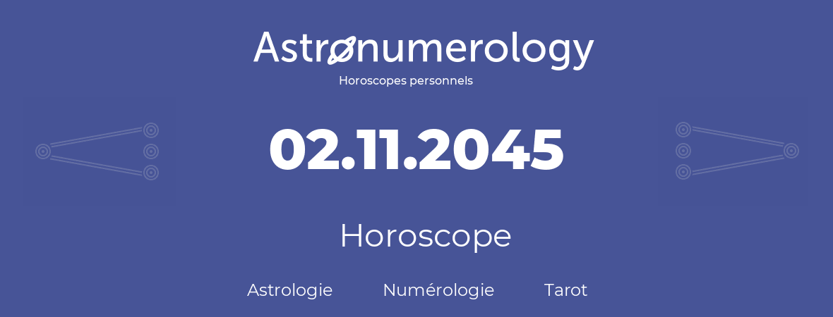 Horoscope pour anniversaire (jour de naissance): 02.11.2045 (2 Novembre 2045)