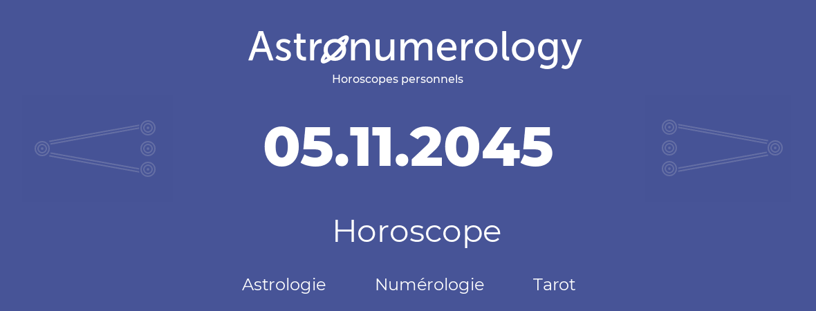 Horoscope pour anniversaire (jour de naissance): 05.11.2045 (05 Novembre 2045)