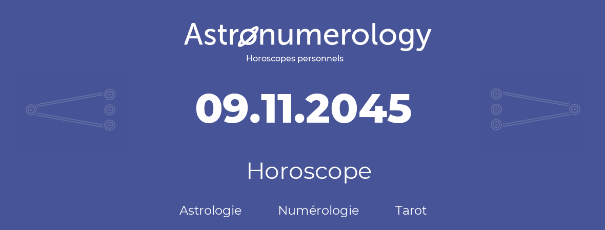 Horoscope pour anniversaire (jour de naissance): 09.11.2045 (9 Novembre 2045)