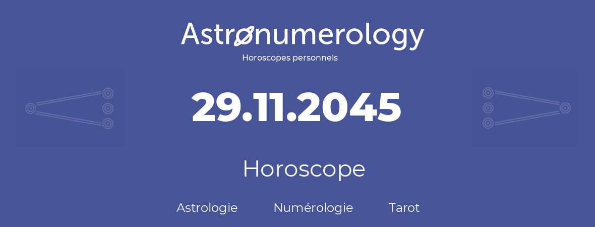 Horoscope pour anniversaire (jour de naissance): 29.11.2045 (29 Novembre 2045)