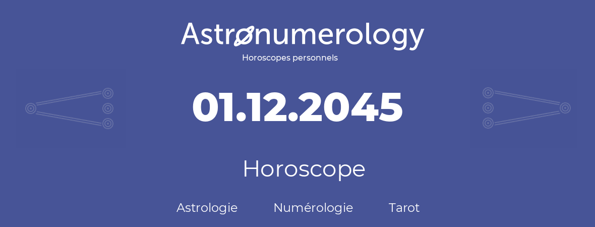 Horoscope pour anniversaire (jour de naissance): 01.12.2045 (01 Décembre 2045)