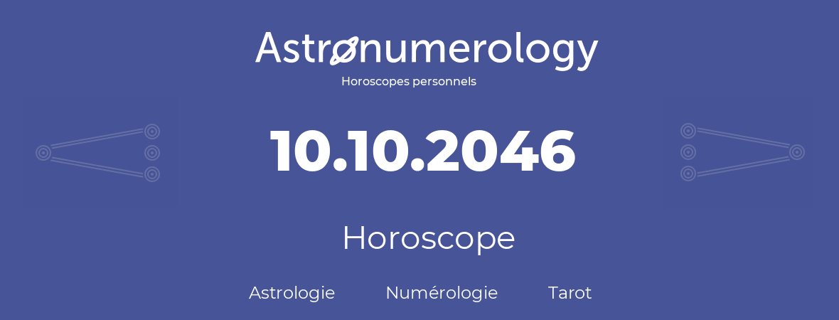 Horoscope pour anniversaire (jour de naissance): 10.10.2046 (10 Octobre 2046)