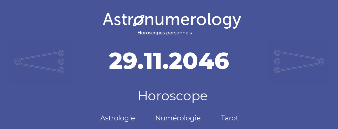 Horoscope pour anniversaire (jour de naissance): 29.11.2046 (29 Novembre 2046)