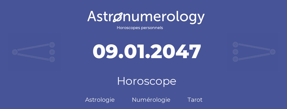 Horoscope pour anniversaire (jour de naissance): 09.01.2047 (9 Janvier 2047)