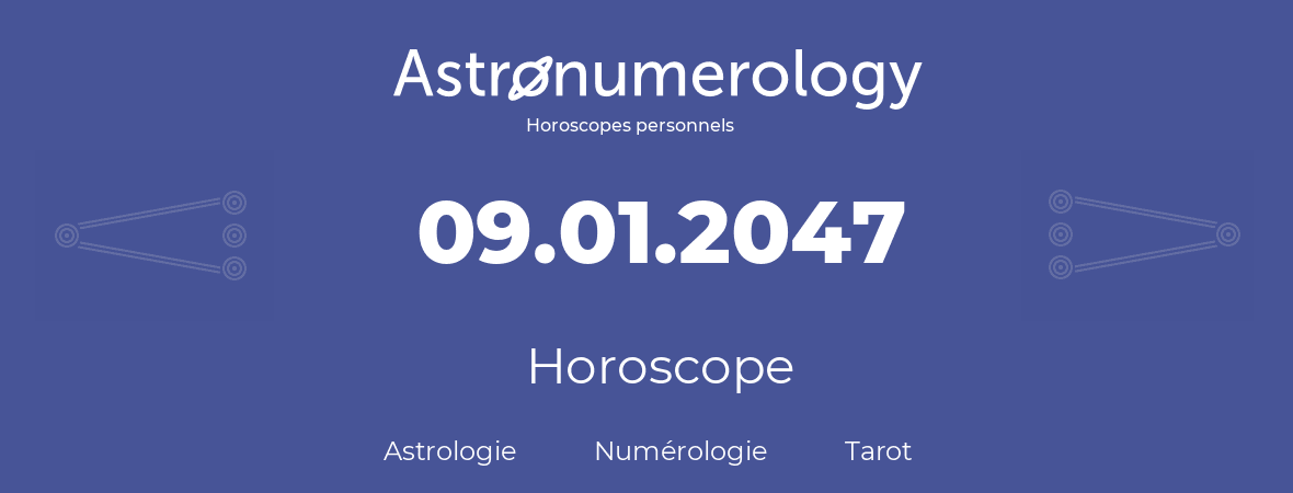 Horoscope pour anniversaire (jour de naissance): 09.01.2047 (09 Janvier 2047)