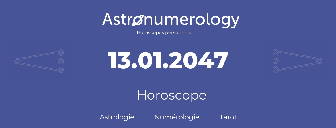 Horoscope pour anniversaire (jour de naissance): 13.01.2047 (13 Janvier 2047)
