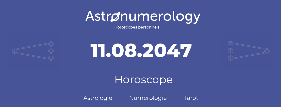 Horoscope pour anniversaire (jour de naissance): 11.08.2047 (11 Août 2047)