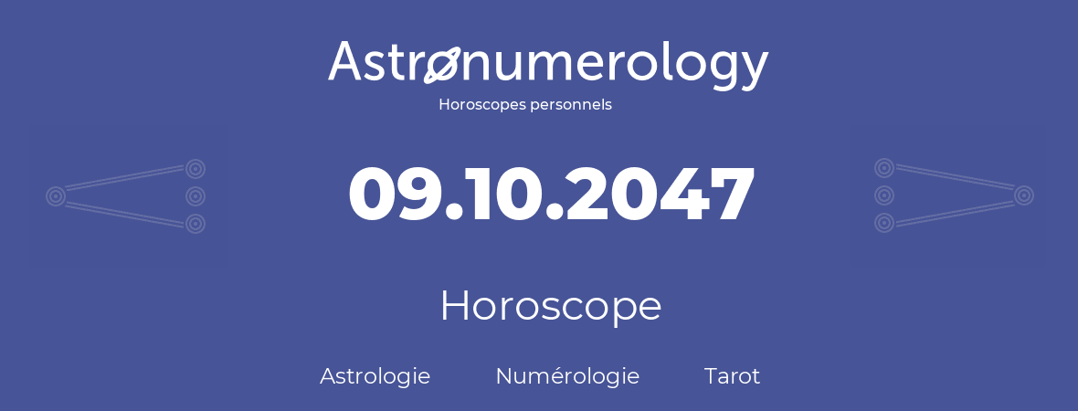 Horoscope pour anniversaire (jour de naissance): 09.10.2047 (9 Octobre 2047)