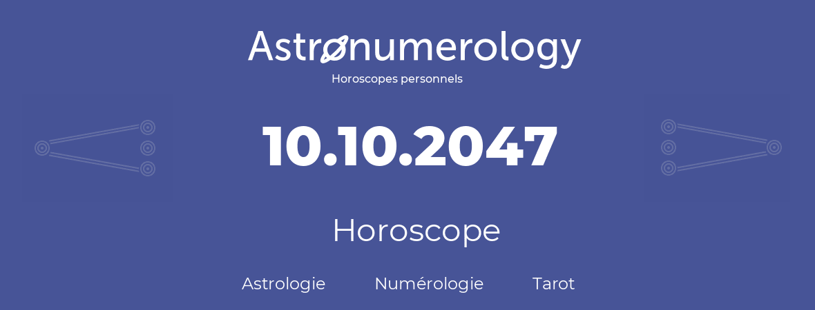 Horoscope pour anniversaire (jour de naissance): 10.10.2047 (10 Octobre 2047)