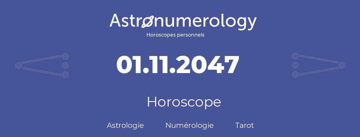 Horoscope pour anniversaire (jour de naissance): 01.11.2047 (1 Novembre 2047)