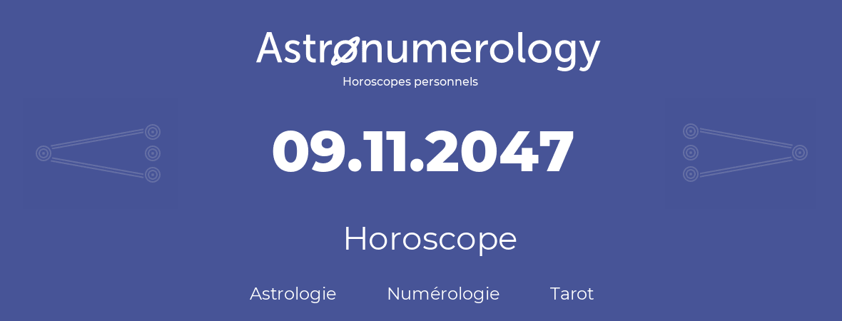 Horoscope pour anniversaire (jour de naissance): 09.11.2047 (9 Novembre 2047)