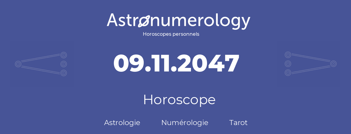 Horoscope pour anniversaire (jour de naissance): 09.11.2047 (09 Novembre 2047)