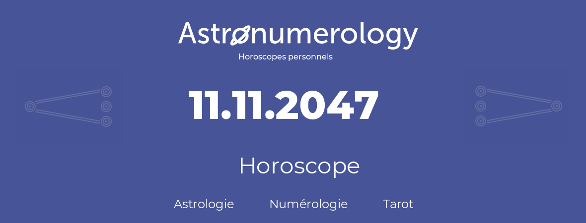 Horoscope pour anniversaire (jour de naissance): 11.11.2047 (11 Novembre 2047)