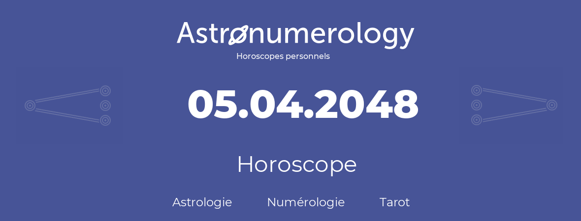 Horoscope pour anniversaire (jour de naissance): 05.04.2048 (5 Avril 2048)