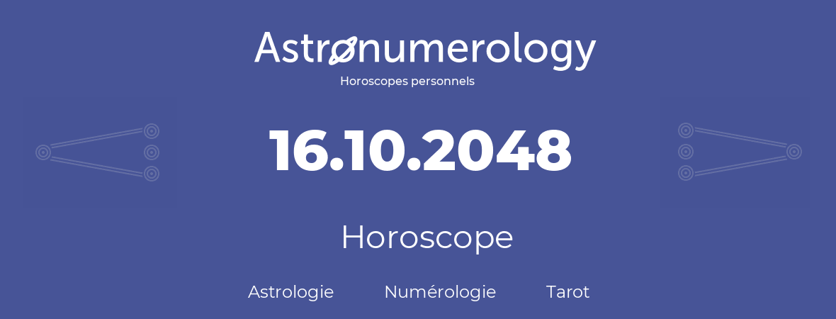 Horoscope pour anniversaire (jour de naissance): 16.10.2048 (16 Octobre 2048)