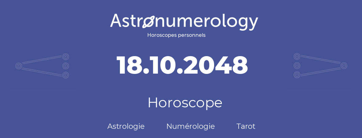 Horoscope pour anniversaire (jour de naissance): 18.10.2048 (18 Octobre 2048)