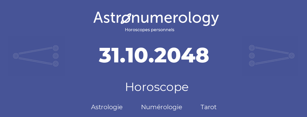 Horoscope pour anniversaire (jour de naissance): 31.10.2048 (31 Octobre 2048)