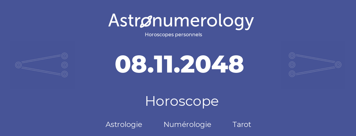Horoscope pour anniversaire (jour de naissance): 08.11.2048 (08 Novembre 2048)