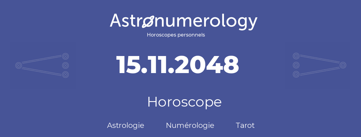 Horoscope pour anniversaire (jour de naissance): 15.11.2048 (15 Novembre 2048)