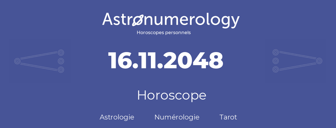 Horoscope pour anniversaire (jour de naissance): 16.11.2048 (16 Novembre 2048)