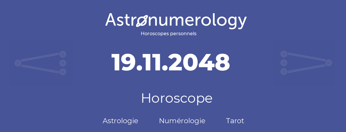 Horoscope pour anniversaire (jour de naissance): 19.11.2048 (19 Novembre 2048)