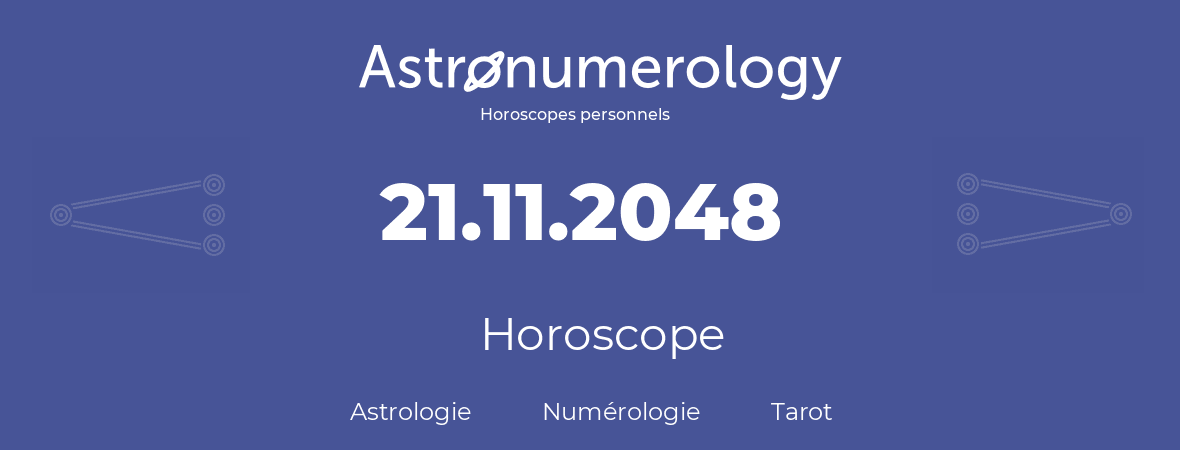 Horoscope pour anniversaire (jour de naissance): 21.11.2048 (21 Novembre 2048)