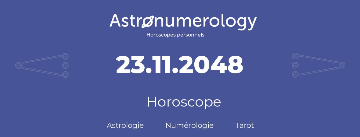 Horoscope pour anniversaire (jour de naissance): 23.11.2048 (23 Novembre 2048)