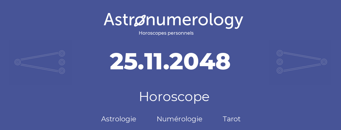 Horoscope pour anniversaire (jour de naissance): 25.11.2048 (25 Novembre 2048)