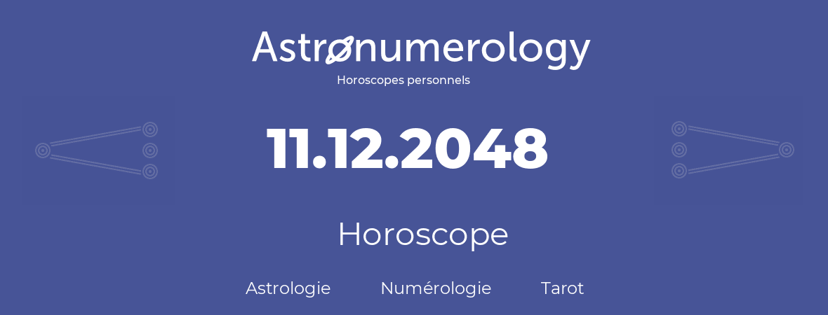 Horoscope pour anniversaire (jour de naissance): 11.12.2048 (11 Décembre 2048)
