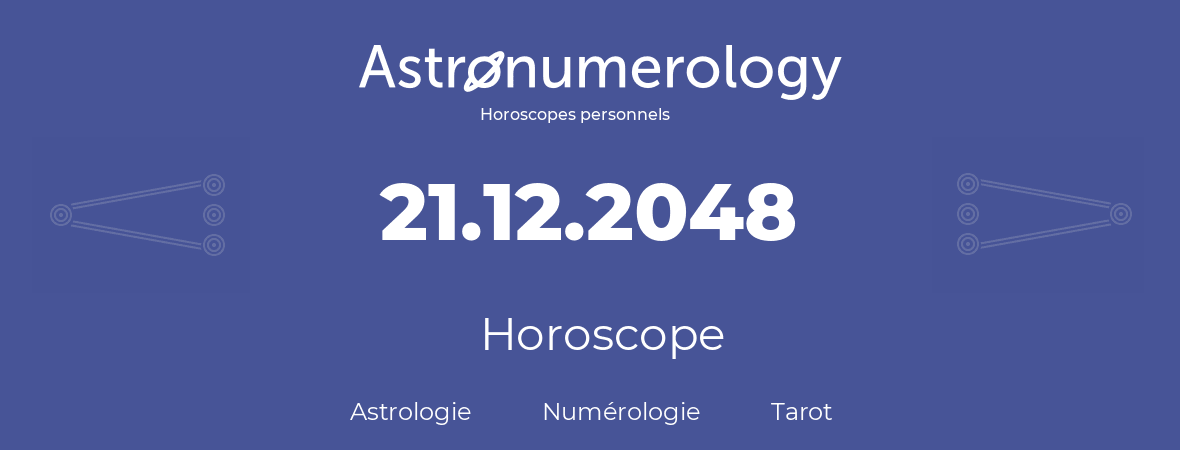 Horoscope pour anniversaire (jour de naissance): 21.12.2048 (21 Décembre 2048)