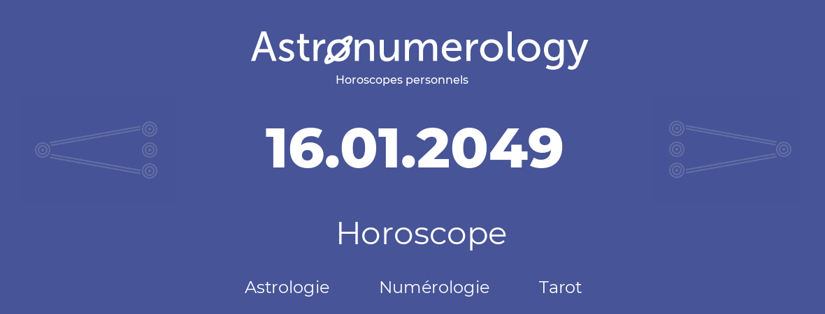 Horoscope pour anniversaire (jour de naissance): 16.01.2049 (16 Janvier 2049)