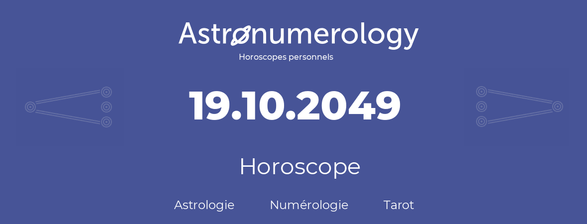 Horoscope pour anniversaire (jour de naissance): 19.10.2049 (19 Octobre 2049)