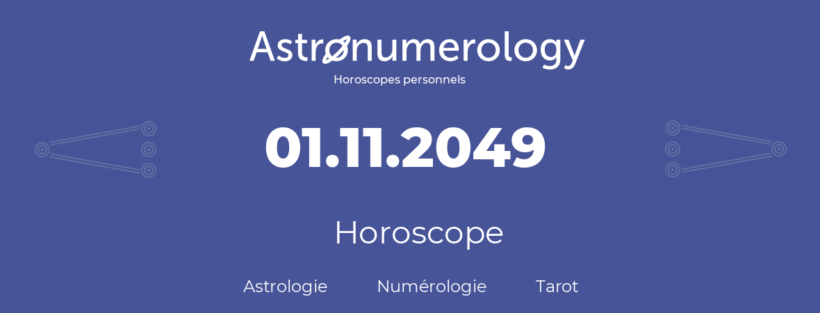 Horoscope pour anniversaire (jour de naissance): 01.11.2049 (1 Novembre 2049)